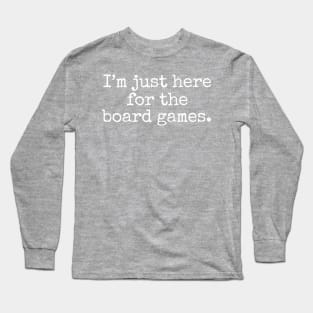 I'm Just Here For The Board Games. Long Sleeve T-Shirt